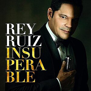 Noticias Radio Panamá | “Rey Ruiz está de vuelta con «Insuperable», un álbum con toque de Big Band”
