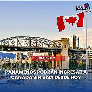 Noticia Radio Panamá | “Panameños podrán entrar a Canadá sin visa”