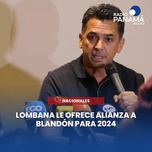 Noticia Radio Panamá | Lombana le ofrece alianza a Blandón